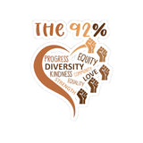 “The 92%” Kiss-Cut Stickers - Diversity, Kindness, Equality & Love